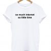 so much internet so little time T Shirt