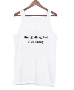 Aint nothing but a g thang Tank Top