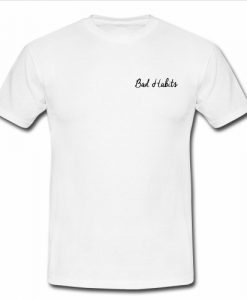 Bad Habits T Shirt