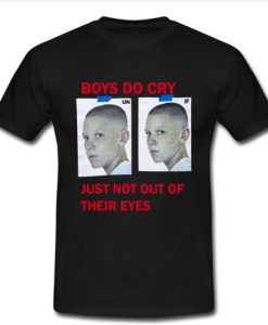 Boys Do Cry Just Not Out Of Their Eyes T Shirt