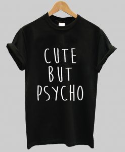 Cute But Psycho T Shirt