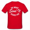 Do What Send It Scares You T Shirt back