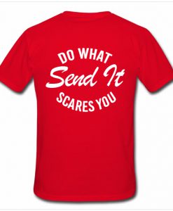 Do What Send It Scares You T Shirt back