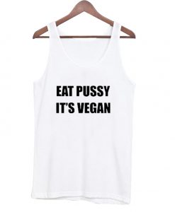 Eat Pussy its Vegan Tank Top