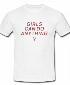 Girls Can Do Anything T Shirt