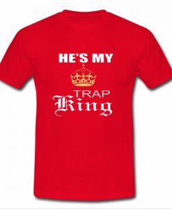 He's my trap king T Shirt