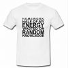 Homework half of my energy T Shirt