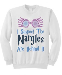 I Suspect the nargles are behind it SweatshirtI Suspect the nargles are behind it Sweatshirt