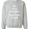 I'm A Fangirl We Don't Do Calm SweatshirtI'm A Fangirl We Don't Do Calm Sweatshirt
