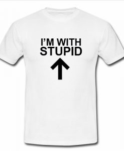 I'm With Stupid T Shirt