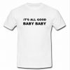 It's All Good Baby Baby T Shirt