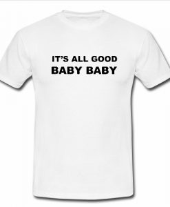 It's All Good Baby Baby T Shirt