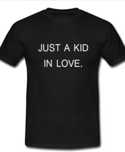 Just A Kid In Love T Shirt