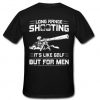 Long Range shooting it's like goaf but for men T Shirt back