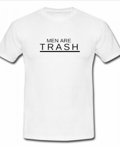 Men Are Trash T Shirt