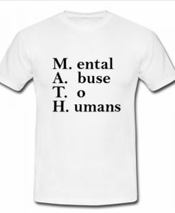 Mental Abuse To Humans T Shirt