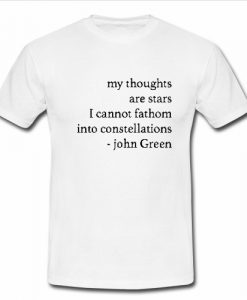 My thoughts Are Stars John Green T Shirt