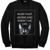 Never trust anyone who doesn't like cats Sweatshirt
