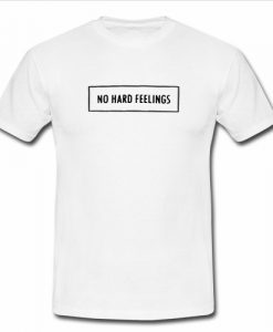 No Hard feelings T Shirt