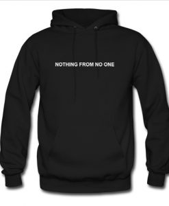 Nothing From No One Hoodie