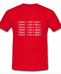 Oops i did it again britney spears T ShirtOops i did it again britney spears T Shirt