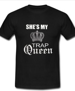 She's my trap queen T Shirt