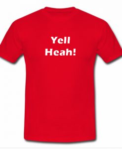 Yell Heah T Shirt