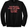 You should have listened to your mother Sweatshirt
