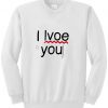 i lvoe you sweatshirt