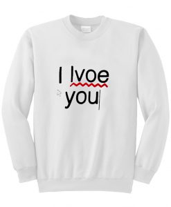 i lvoe you sweatshirt