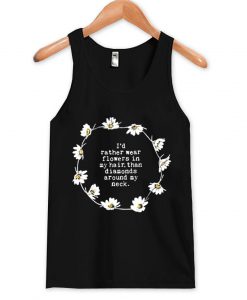 i'd rather wear flowers in my hair Tank top