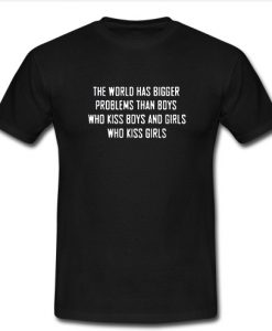 the world has bigger problems than boys T Shirt