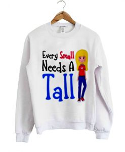 every small needs a tall sweatshirt