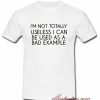 i'm not totally useless t-shirt
