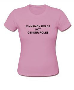 Cinnamon Rolls Not Gender Roles tshirt