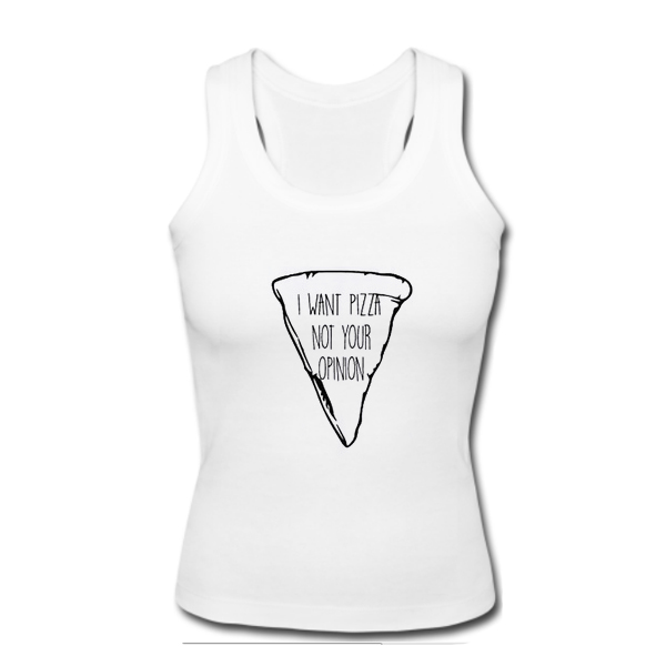 I want Pizza not your opinion Tanktop