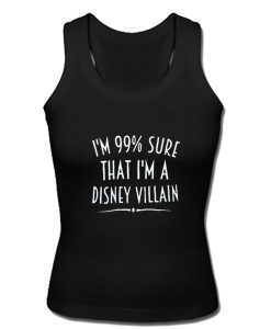 I'm 99% Sure That I Am A Disney Villain tanktop