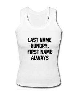 Last Name Hungry First Name Always Tanktop