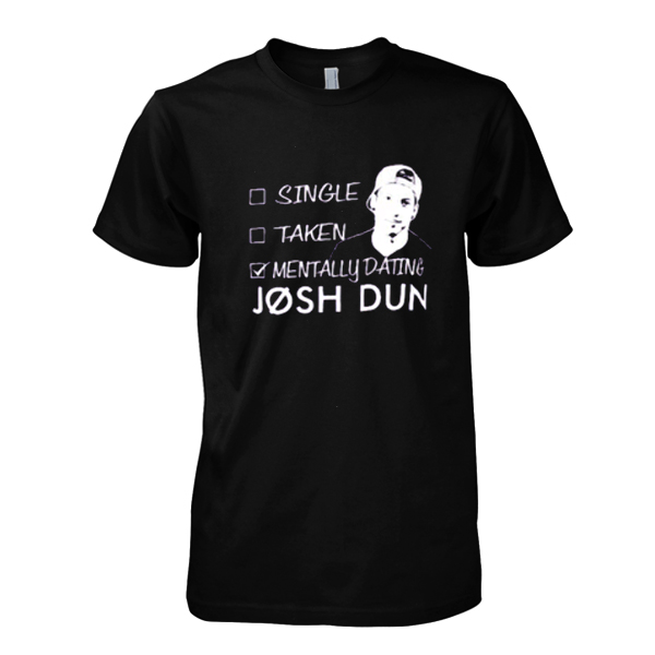 Mentally Dating Josh Dun tshirt