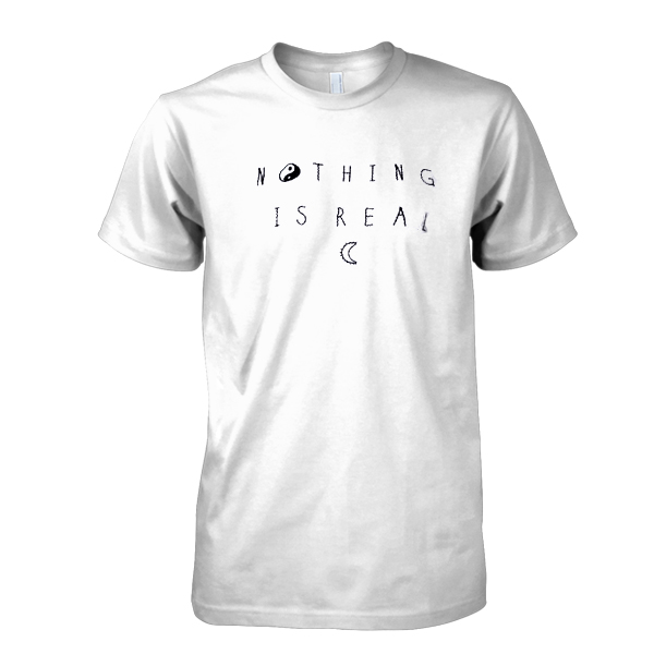Nothing Is Real tshirt