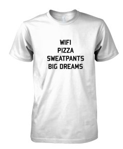 Wifi Pizza Sweatpants Big Dreams tshirt