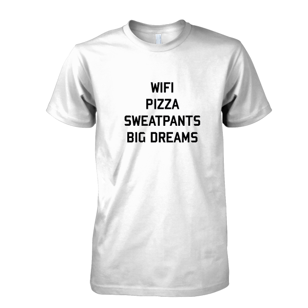 Wifi Pizza Sweatpants Big Dreams tshirt