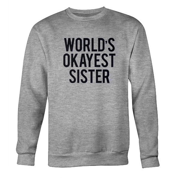 World's okayest sister sweatshirt
