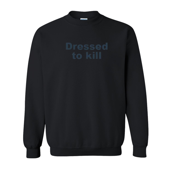 dressed to kill sweatshirt