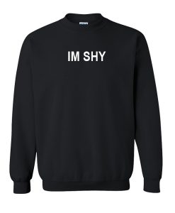 im shy sweatshirt