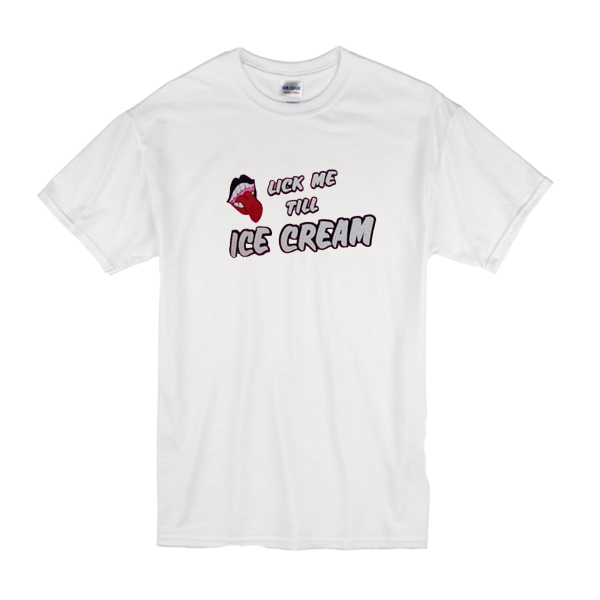 lick me till ice cream tshirt