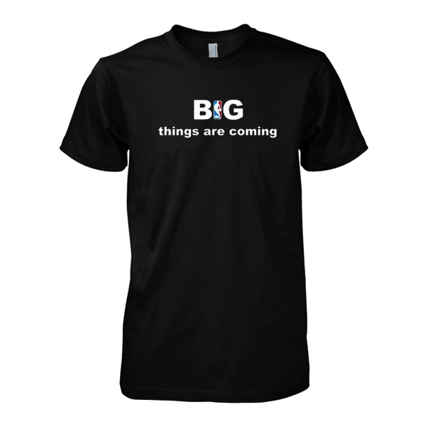 Big Things Are Coming tshirt