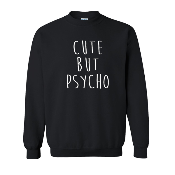 Cute But Psycho sweatshirt
