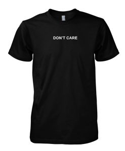 Dont't Care Tshirt