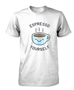 Espresso Your Self tshirt